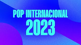 Pop Internacional 2023  Só as mais tocadas ✨ [upl. by Eneryt896]