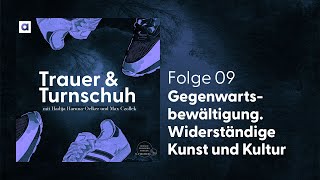 9 Gegenwartsbewältigung Widerständige Kunst und Kultur  Trauer amp Turnschuh [upl. by Osterhus]