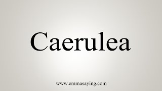 How To Say Caerulea [upl. by Cutter]