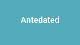 Antedated Meaning and Pronunciation [upl. by Bilat459]