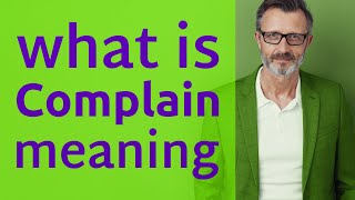 Complain  Meaning of complain [upl. by Notgnilliw]