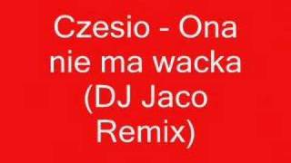 Czesio  Ona nie ma wacka DJ Jaco Remix [upl. by Gaddi]