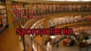 What does sporopollenin mean [upl. by Alvy]