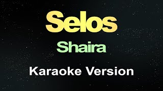 Selos  Shaira Karaoke Version [upl. by Schnapp]