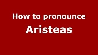 How to pronounce Aristeas GreekGreece  PronounceNamescom [upl. by Lindsey]