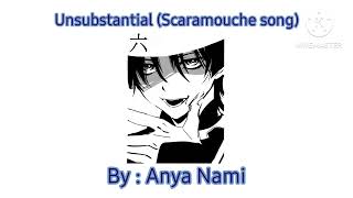 Unsubstantial Scaramouche song BY ANYA NAMI [upl. by Rosalyn962]