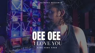 OEE OEE I LOVE YOU  KING KONG KHAN  OFFICIAL MUSIC VIDEO [upl. by Anayet]