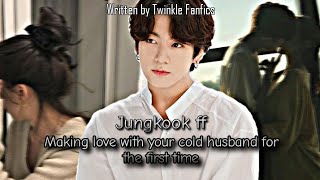 Jungkook ffMaking Love With Your Cold Husband For The First TimeJungkook Oneshot [upl. by Wilda]