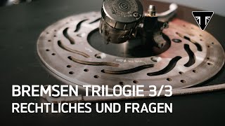 Die Bremsen Trilogie 33  Rechtliches und Fragen [upl. by Johnathon]