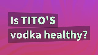 Is Titos vodka healthy [upl. by Cyd]