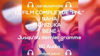 PNL  LE FILM COMPLET  NAHA  ONIZUKA  BENE  JUSQU’AU DERNIER GRAMME 8D AUDIO  MUSIC 🎵 [upl. by Yeslehc]