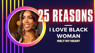 25 Reasons why I LOVE BLACK WOMAN [upl. by Ikey955]