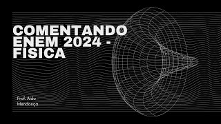 Comentando Enem 2024  Fisica [upl. by Asiaj]