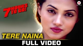 Tere Naina  Full Video  7 Hours To Go  Mohammad Irfan amp Sarodee Borah  Shiv Pandit amp Natasa S [upl. by Enael]