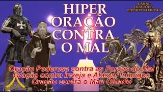 Hiper Oração contra o Mal  Contra as Forças do Mal Inimigos Inveja e Mau Olhado [upl. by Sneed]