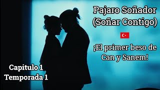 Pajaro Soñador Capitulo 1 T1 ¡El primer beso de Can y Sanem 🧔🏽💏👩🏽 [upl. by Greenburg]