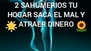 2 SAHUMERIOS SACA LO MALO Y ATRAER DINERO RÁPIDO [upl. by Casavant]