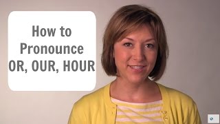 How to Pronounce OR OUR amp HOUR ɔr aʊɚ aʊɚ  English Pronunciation Lesson [upl. by Edny768]