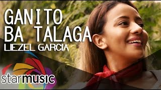 Ganito Ba Talaga  Liezel Garcia Music Video [upl. by Tobey991]