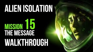 Alien Isolation Walkthrough Mission 15 The Message Gameplay Lets Play [upl. by Ahsot]