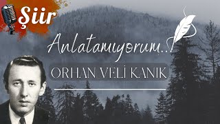 Ağlasam Sesimi Duyar mısınız  Orhan Veli Kanık Anlatamıyorum Şiiri🎼🎙 [upl. by Shandeigh]