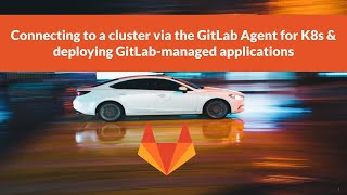 Connecting to a cluster via the GitLab Agent for K8s amp deploying GitLabmanaged applications [upl. by Sneve]