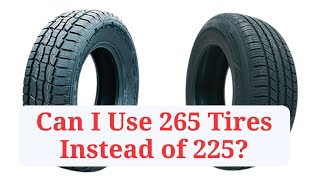 Can I Use 265 Tires Instead of 225 265vs225 [upl. by Adnih]