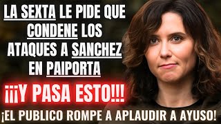 LA SEXTA pide a AYUSO que CONDENE el ATAQUE a SÁNCHEZ en PAIPORTA 😱Y ELLA LES DA UNA BRUTAL LECCIÓN😱 [upl. by Linden]