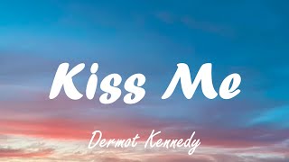 Dermot Kennedy  Kiss Me Lyrics [upl. by Nnaharas]