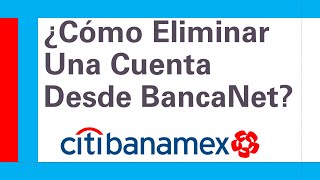 Banamex  ¿Cómo Eliminar Una Cuenta o Destinatario Desde Bancanet  Banca En Línea Citibanamex [upl. by Terza]