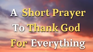 A Simple Prayer To Thank God For Everything  Lord God Today we lift our voices in a simple [upl. by Elohcin]