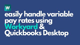 How To Handle Variable Pay Rates With Workyard amp Quickbooks Desktop [upl. by Na701]