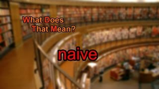 What does naive mean [upl. by Procto]