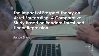 ICFTBA 2024—The Impact of Prospect Theory on Asset Forecasting A Comparative Study Based on [upl. by Artcele]