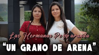 UN GRANO DE ARENA  LAS HERMANAS PEÑARANDA [upl. by Hart]