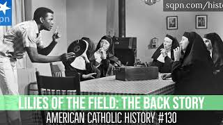 The Lilies of the Field The Back Story  American Catholic History [upl. by Anesusa522]