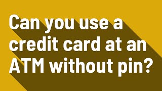 Can you use a credit card at an ATM without pin [upl. by Bonine914]