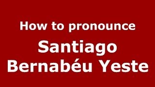 How to pronounce Santiago Bernabéu Yeste SpanishSpain  PronounceNamescom [upl. by Lieno474]