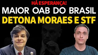 HÁ ESPERANÇA  Maior OAB do Brasil reage e fala a verdade sobre ditadura do Moraes e STF [upl. by Sitruk]