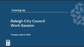 Raleigh City Council Work Session  April 9 2024 [upl. by Lohse]