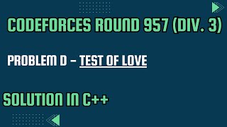 Codeforces Round 957 Div 3 Problem D Test of Love Full Solution In C [upl. by Einwahs]