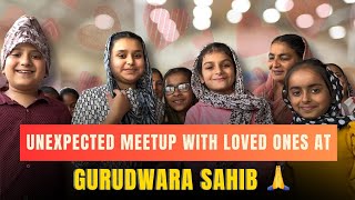 Unexpected Meetup With Loved Ones At Gurudwara Sahib  Gursirat Gurfateh Fam Vlogs [upl. by Tenaej]