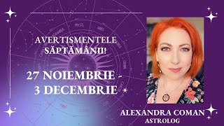 Avertismentele săptămânii 27 Noiembrie  3 Decembrie 2023 I Astrolog Alexandra Coman [upl. by Surtimed]