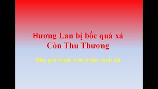 Hương Lan bị bốc quá xá Còn Thu Thương [upl. by Akimihs]