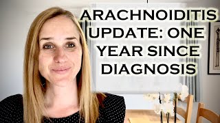 MY ARACHNOIDITIS UPDATE  ONE YEAR SINCE DIAGNOSIS [upl. by Nylyak639]