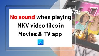 No sound when playing MKV video files in Movies amp TV app on Windows 10 [upl. by Eiramit]