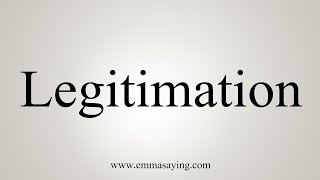 How To Say Legitimation [upl. by Etnaud829]