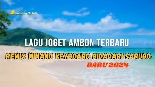 LAGU JOGET AMBON TERBARU 2024 REMIX KEYBOARD BIDADARI SARUGO [upl. by Ttennaj648]