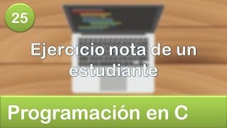 25 Programación en C  Condicionales  Ejercicio nota de un estudiante [upl. by Savihc908]