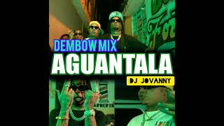 AGUANTALA DEMBOW MIX SOLO EXITOS DJ JOVANNY 2024 [upl. by Eire]